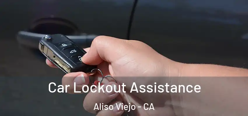  Car Lockout Assistance Aliso Viejo - CA