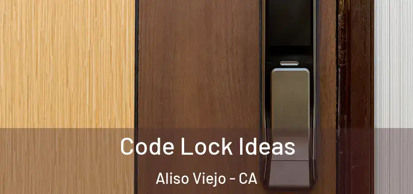  Code Lock Ideas Aliso Viejo - CA