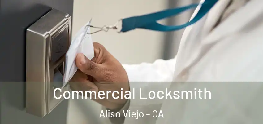  Commercial Locksmith Aliso Viejo - CA