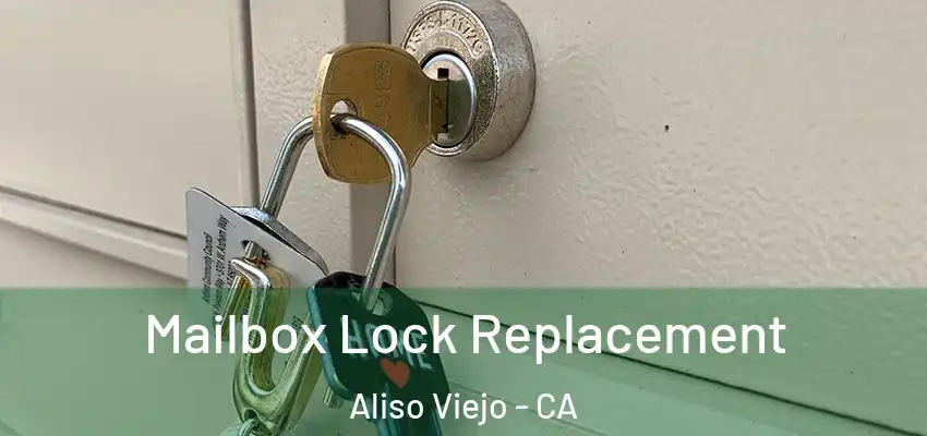  Mailbox Lock Replacement Aliso Viejo - CA