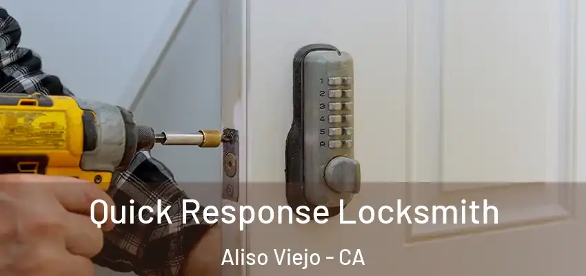  Quick Response Locksmith Aliso Viejo - CA