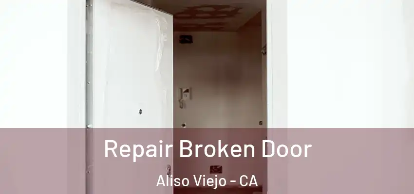  Repair Broken Door Aliso Viejo - CA